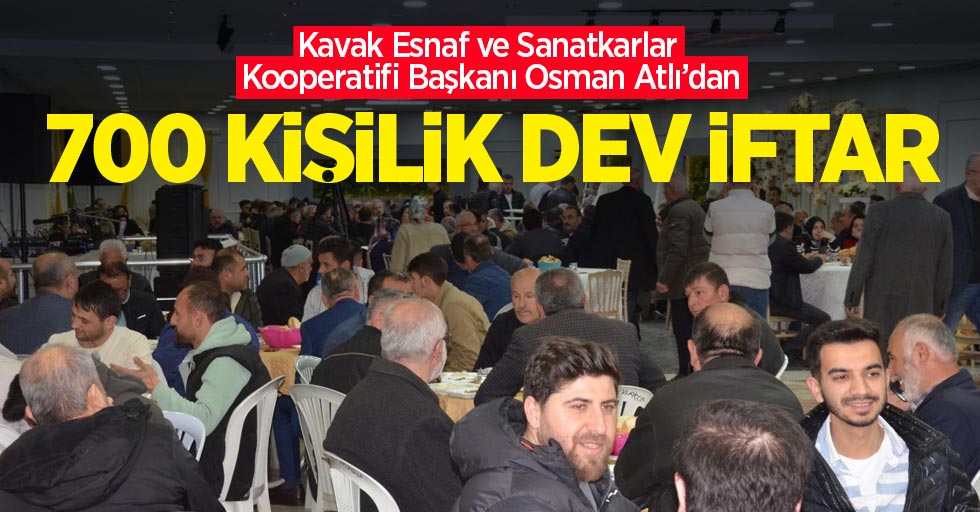 Kavak Esnaf ve Sanatkarlar Kooperatifi Başkanı Osman Atlı 700 kişilik dev iftar