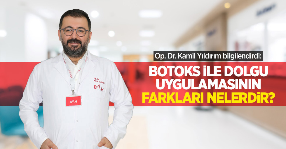 Op. Dr. Kamil Yıldırım bilgilendirdi: Botoks ile dolgu uygulamasının farkları nelerdir?