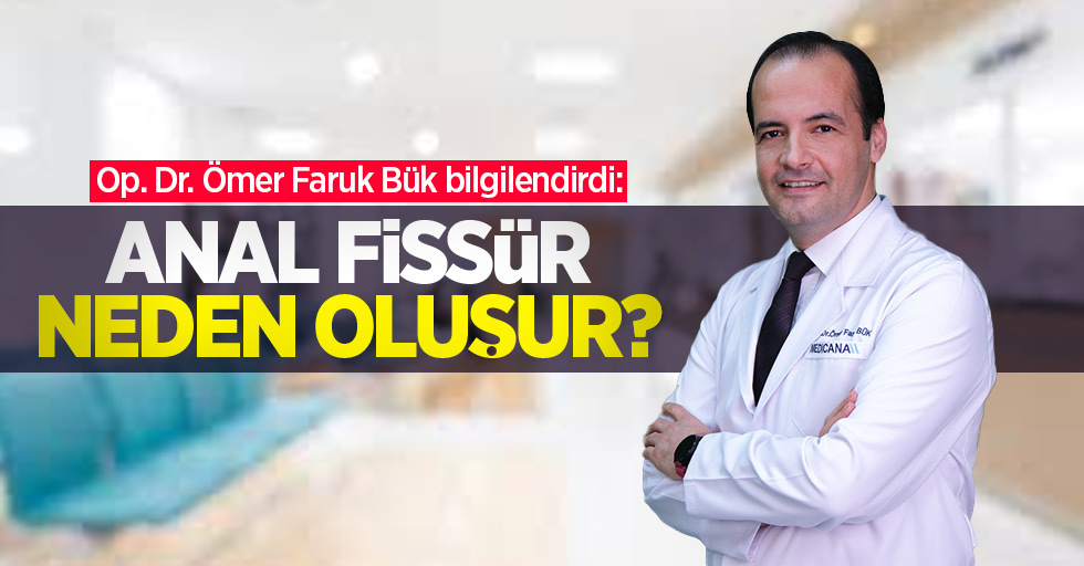 Op. Dr. Ömer Faruk Bük bilgilendirdi: Anal fissür neden oluşur?