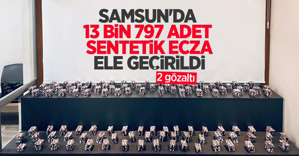 Samsun'da 13 bin 797 adet sentetik ecza ele geçirildi: 2 gözaltı