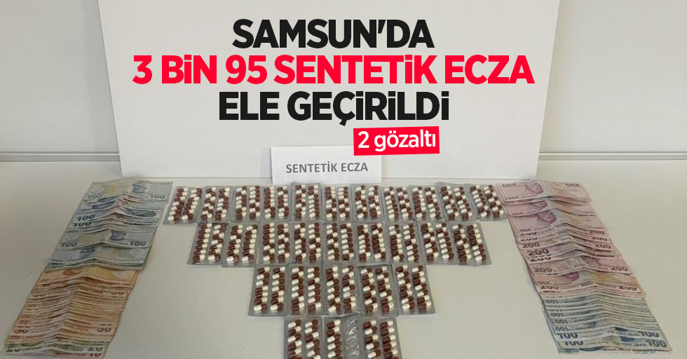 Samsun'da 3 bin 95 sentetik ecza ele geçirildi: 2 gözaltı