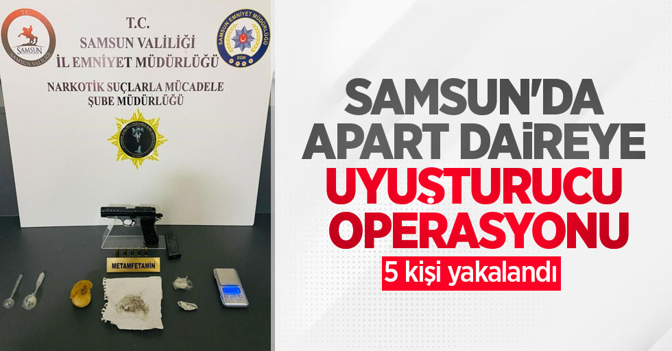 Samsun'da apart daireye uyuşturucu operasyonu: 5 kişi yakalandı