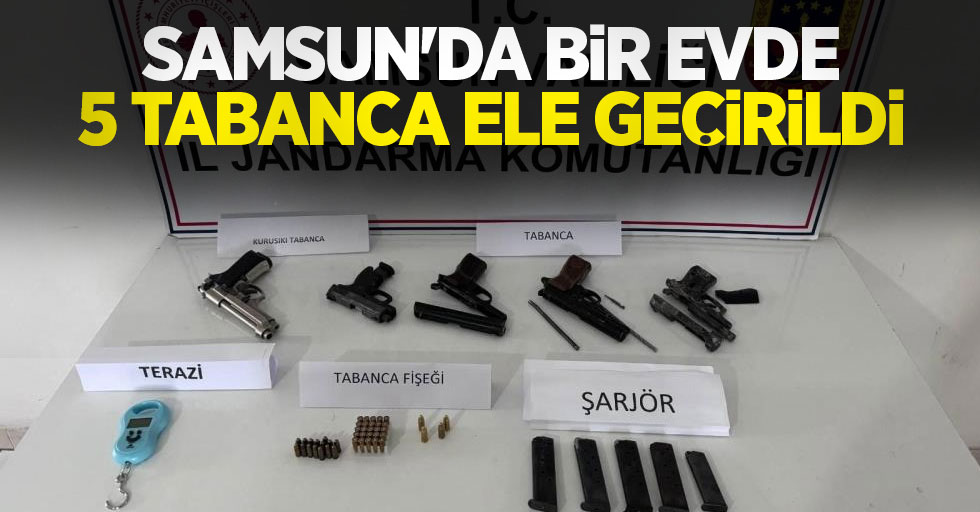 Samsun'da bir evde 5 tabanca ele geçirildi