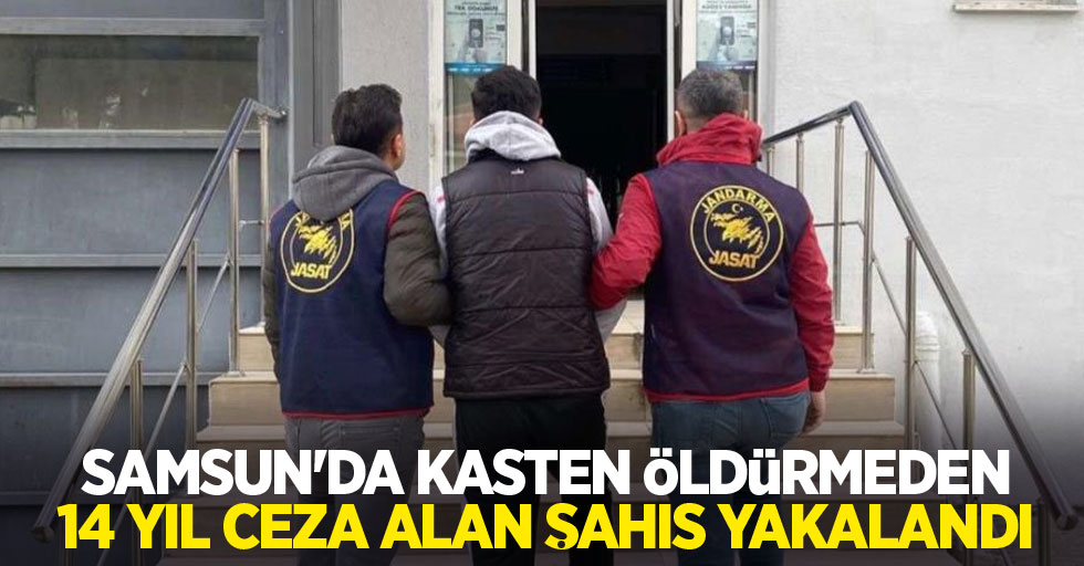 Samsun'da kasten öldürmeden 14 yıl ceza alan şahıs yakalandı