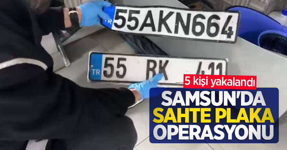 Samsun'da sahte plaka operasyonu: 5 kişi yakalandı