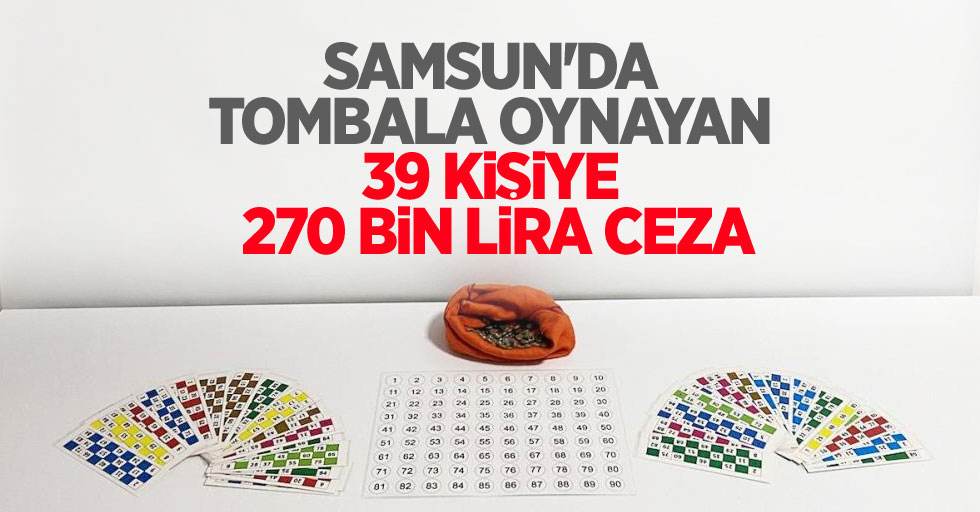 Samsun'da tombala oynayan 39 kişiye 270 bin lira ceza