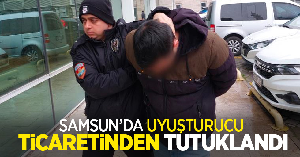 Samsun'da uyuşturucu ticaretinden tutuklandı