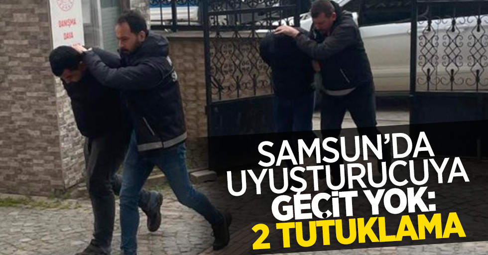 Samsun'da uyuşturucuya geçit yok: 2 tutuklama