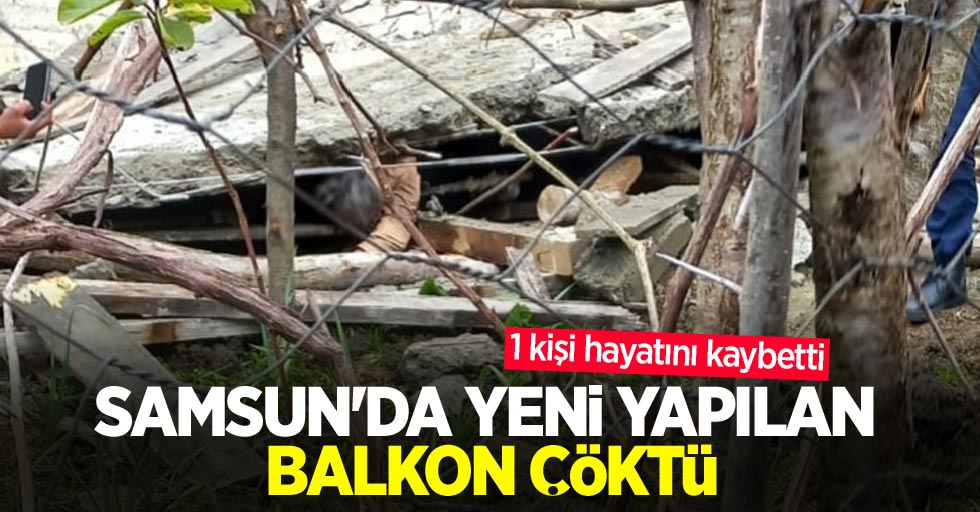 Samsun'da yeni yapılan balkon çöktü: 1 kişi hayatını kaybetti