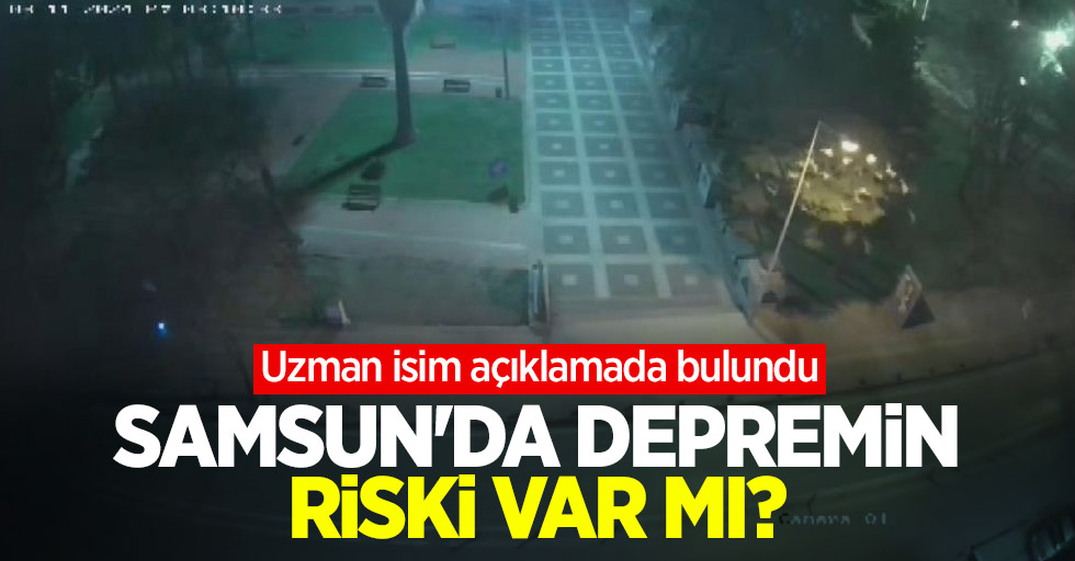 Samsun'daki depremin riski var mı? Uzman isim açıklamada bulundu