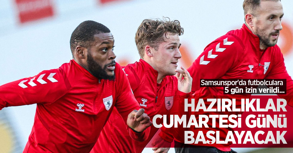 Samsunspor'da futbolculara 5 gün izin verildi... Hazırlıklar Cumartesi günü başlayacak