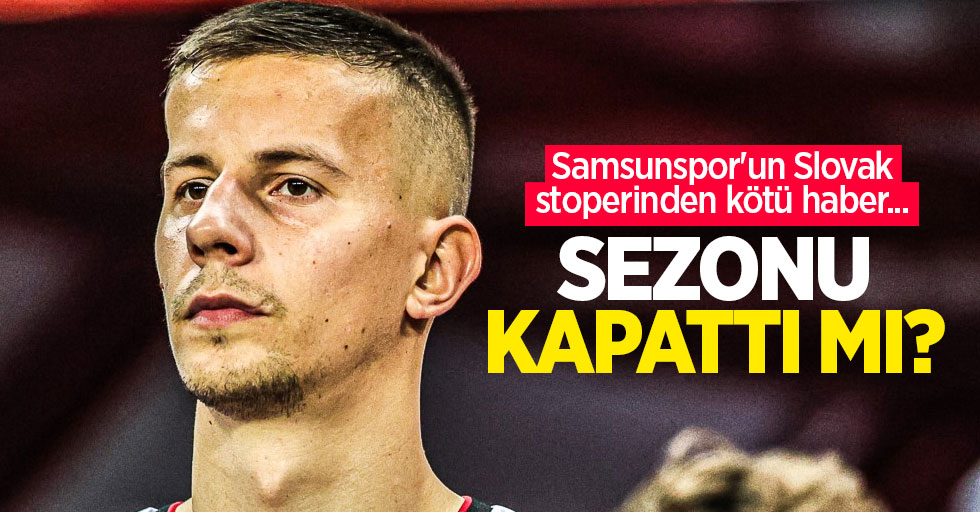 Samsunspor'un Slovak stoperinden kötü haber...  SEZONU  KAPATTI MI? 