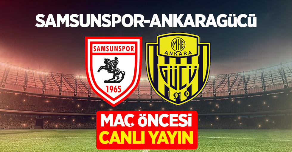 Samsunspor ve Ankaragücü Maç Öncesi Canlı Yayın!