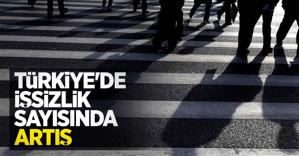 Türkiye'de işsizlik sayısında artış