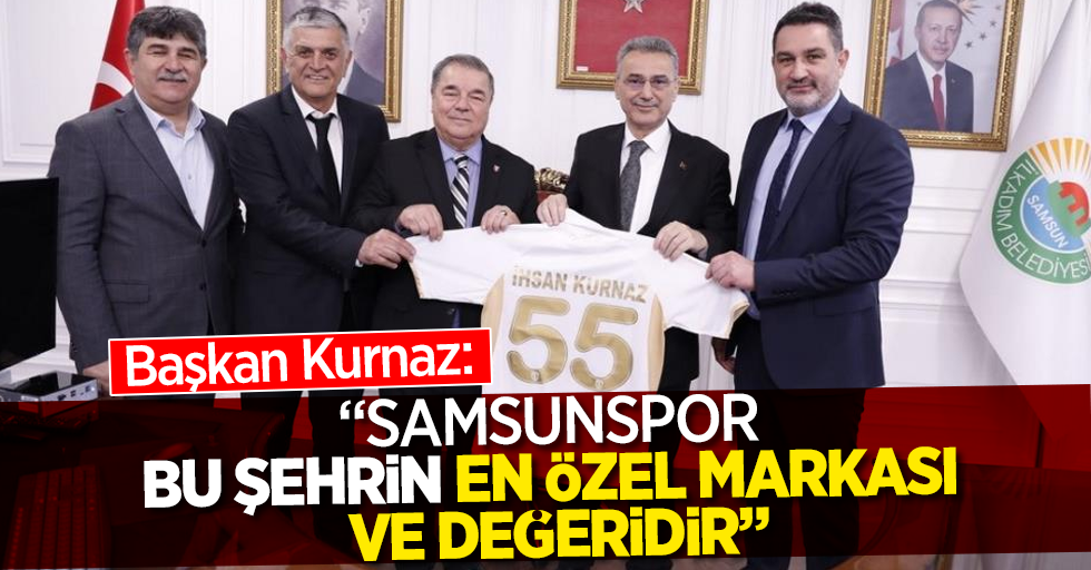 Başkan Kurnaz: “Samsunspor bu şehrin en özel markası ve değeridir”