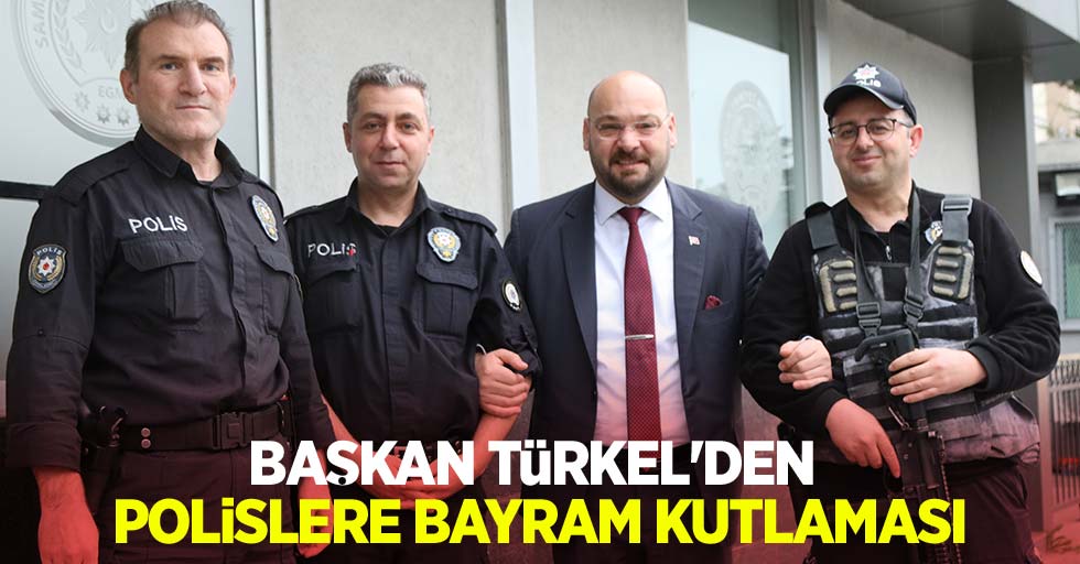Başkan Türkel’den polislere bayram kutlaması