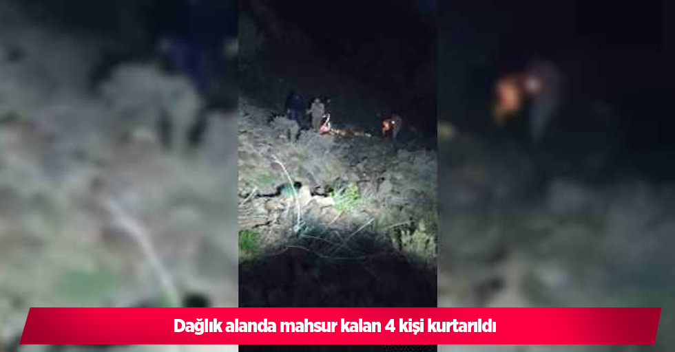 Dağlık alanda mahsur kalan 4 kişi kurtarıldı