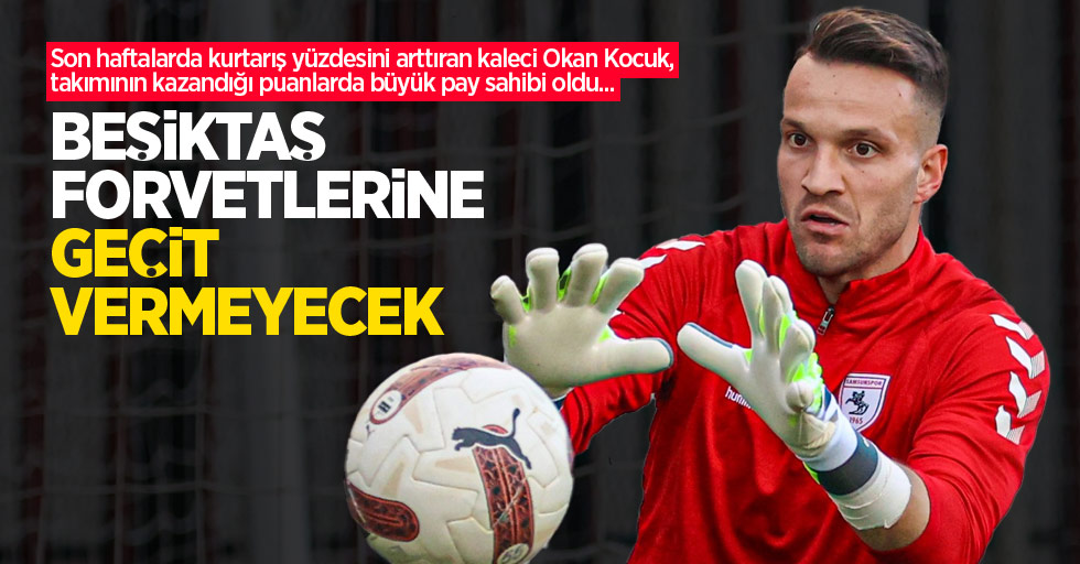 Okan Kocuk, Beşiktaş forvetlerine geçit vermeyecek