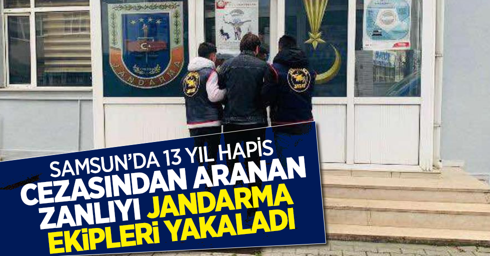 Samsun'da 13 yıl hapis cezasından aranan zanlıyı jandarma ekipleri yakaladı