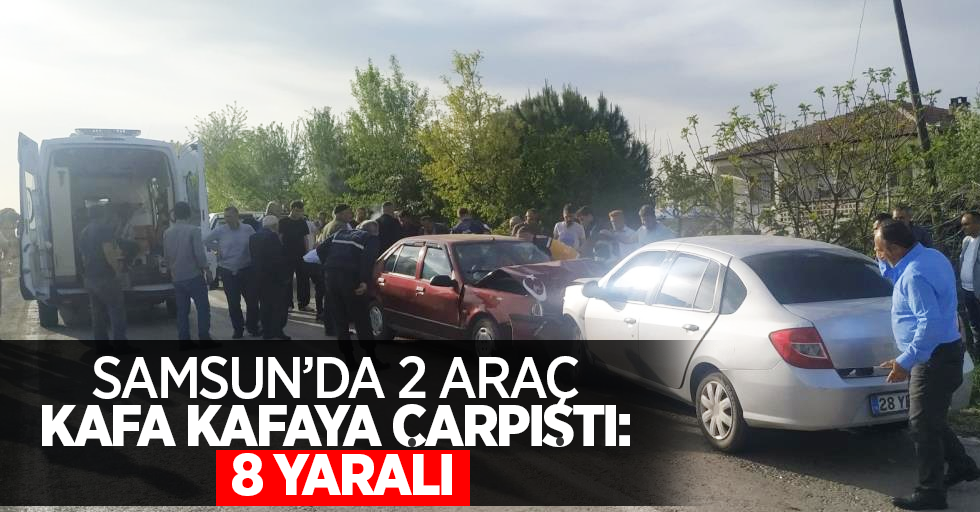 Samsun'da 2 araç kafa kafaya çarpıştı: 8 yaralı