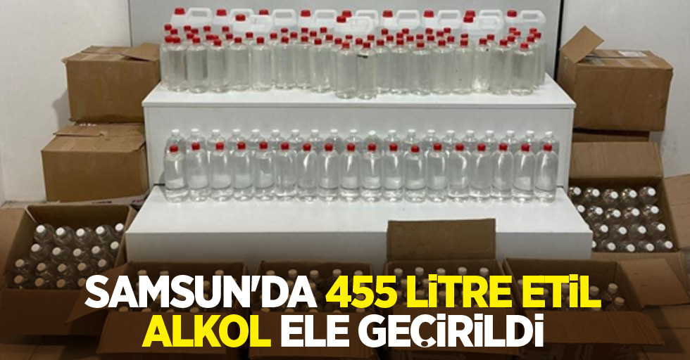 Samsun'da 455 litre etil alkol ele geçirildi