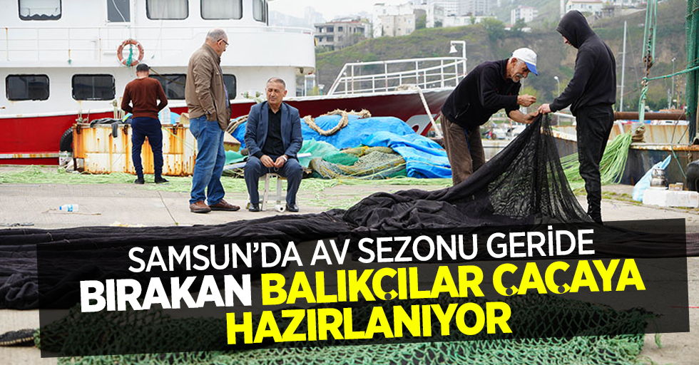 Samsun'da av sezonu geride bırakan balıkçılar çaçaya hazırlanıyor