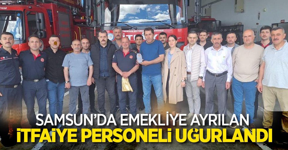 Samsun'da emekliye ayrılan itfaiye personeli uğurlandı