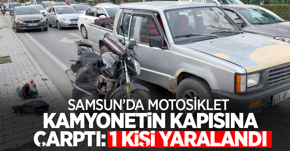 Samsun'da motosiklet kamyonetin kapısına çarptı:1 kişi yaralandı