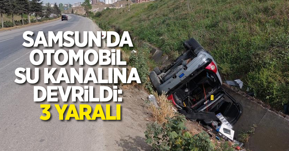 Samsun'da otomobil su kanalına devrildi: 3 yaralı