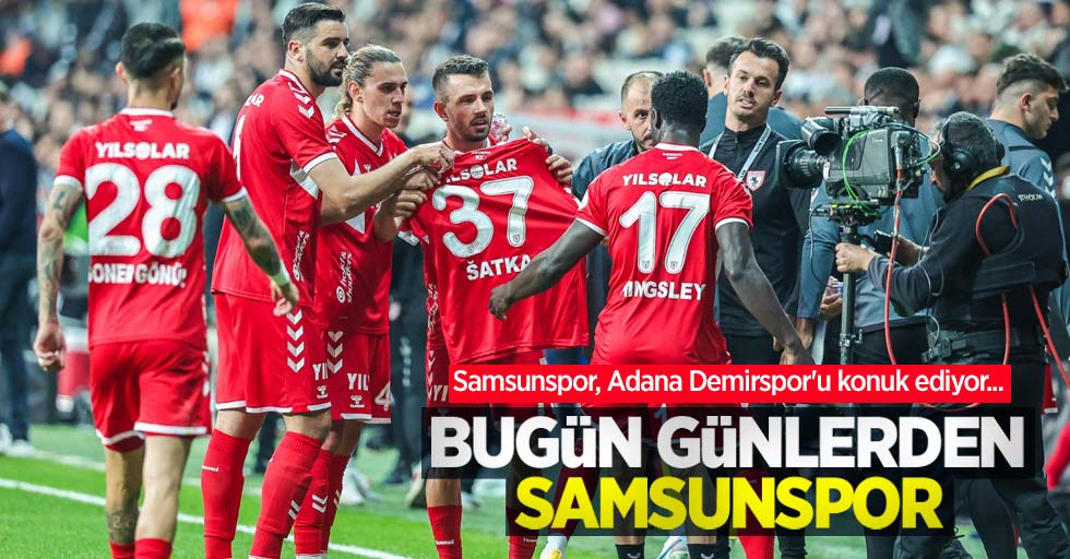 Samsunspor, Adana Demirspor'u konuk ediyor...  Bugün Günlerden SAMSUNSPOR 