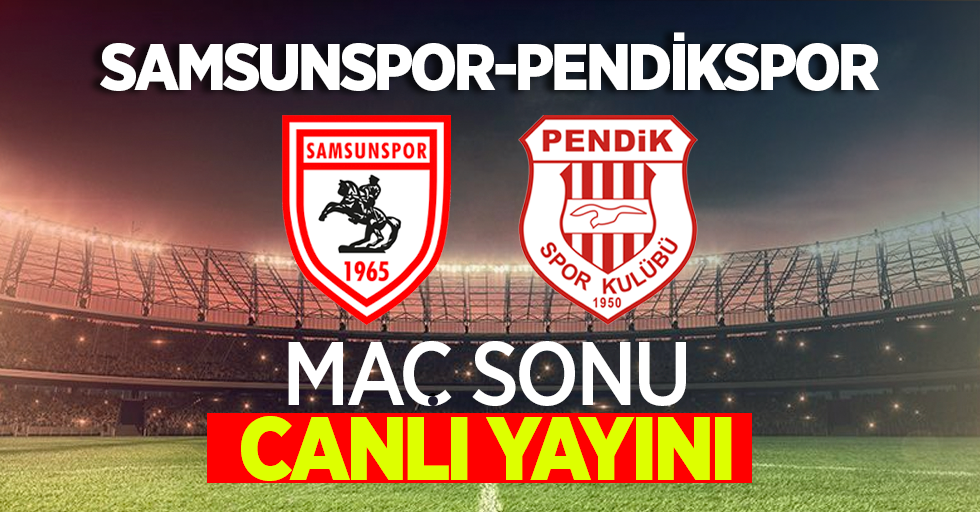 Samsunspor-Pendikspor maç sonu canlı yayını