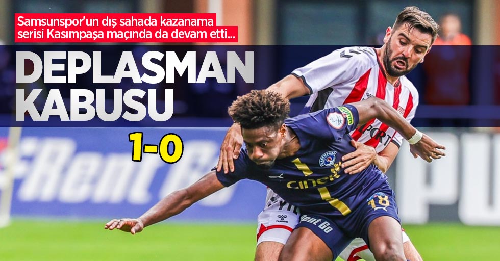 Samsunspor'un dış sahada kazanama serisi Kasımpaşa maçında da devam etti... DEPLASMAN KABUSU 1-0
