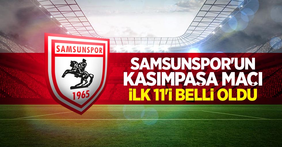 Samsunspor'un Kasımpaşa maçı ilk 11'i belli oldu