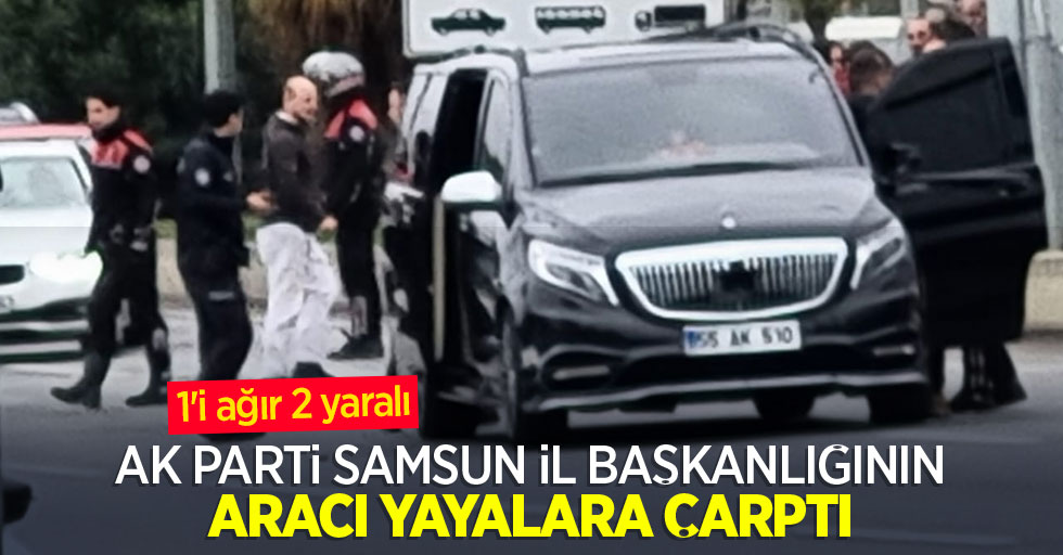 AK Parti Samsun İl Başkanlığının aracı yayalara çarptı! 1#039;i ağır 2 yaralı