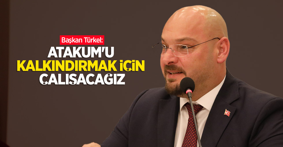 Başkan Türkel: “Atakum’u kalkındırmak için çalışacağız”