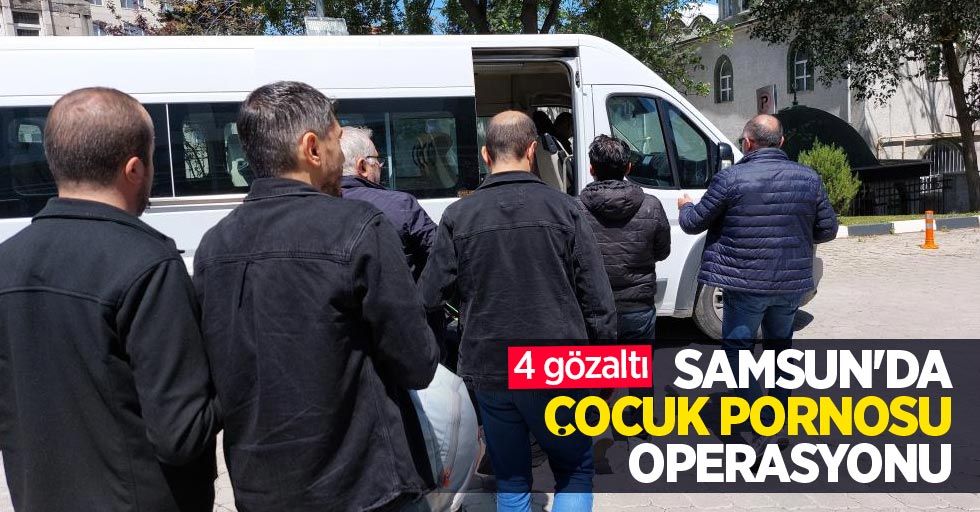 Samsun'da çocuk pornosu operasyonu: 4 gözaltı
