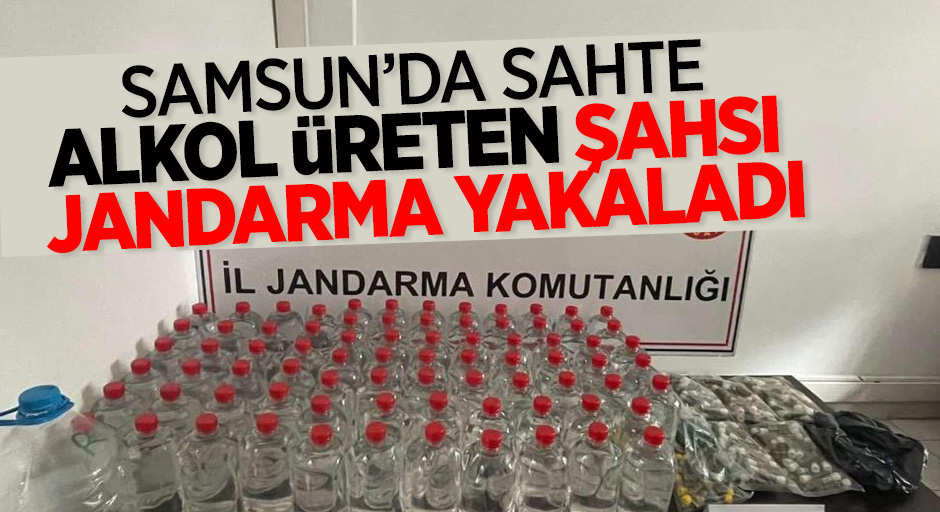 Samsun'da sahte alkol üreten şahsı jandarma yakaladı