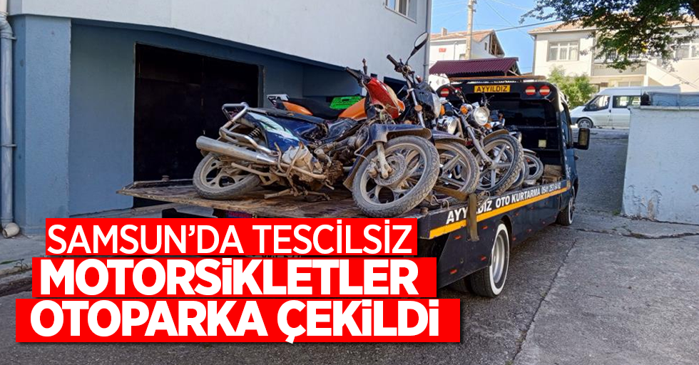Samsun'da tescilsiz motorsikletler otoparka çekildi