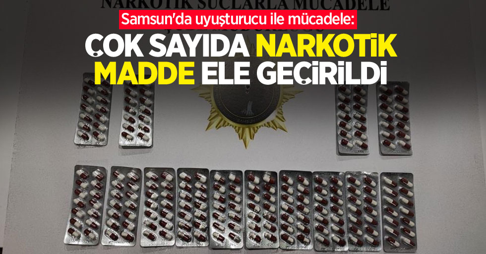 Samsun'da uyuşturucu ile mücadele: Çok sayıda narkotik madde ele geçirildi