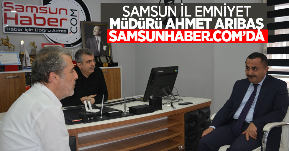 Samsun İl Emniyet Müdürü Ahmet Arıbaş Samsunhaber.com 'da