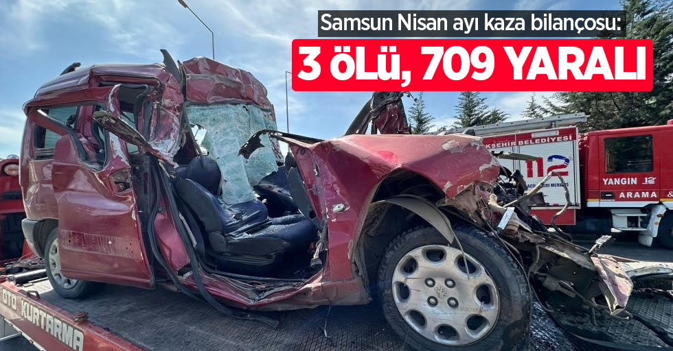 Samsun Nisan ayı kaza bilançosu: 3 ölü, 709 yaralı