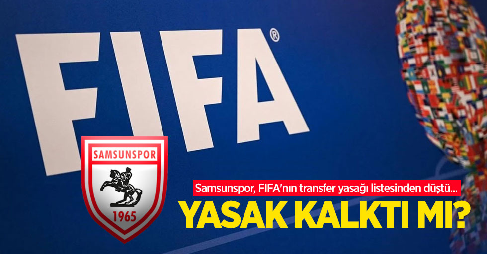 Samsunspor, FIFA'nın transfer yasağı listesinden düştü...  YASAK KALKTI MI ?