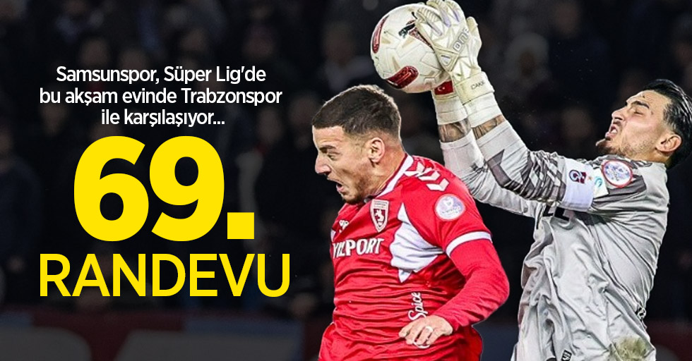 Samsunspor, Süper Lig'de bu akşam evinde Trabzonspor ile karşılaşıyor... 69. RANDEVU