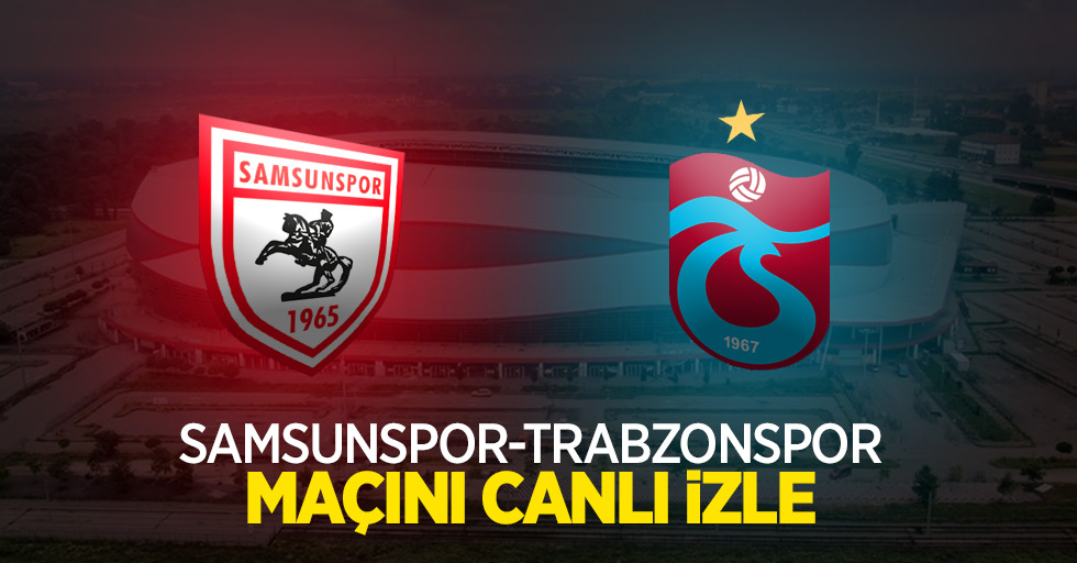 Samsunspor-Trabzonspor Maçını Canlı İzle 