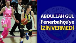 Abdullah Gül, Fenerbahçe'ye İzin Vermedi