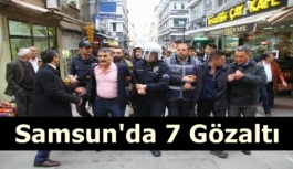 Samsun'da ki Eylemde 7 Gözaltı