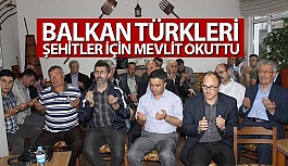 Balkan Türkleri Derneği şehitlerimiz İçin Mevlit Okuttu