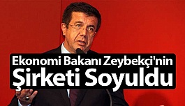 Ekonomi Bakanı Zeybekçi'nin Şirketi Soyuldu