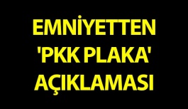 Emniyetten 'PKK Plaka' Açıklaması