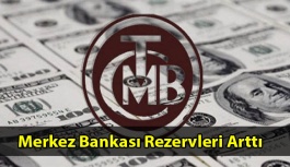 Merkez Bankası Rezervleri Arttı